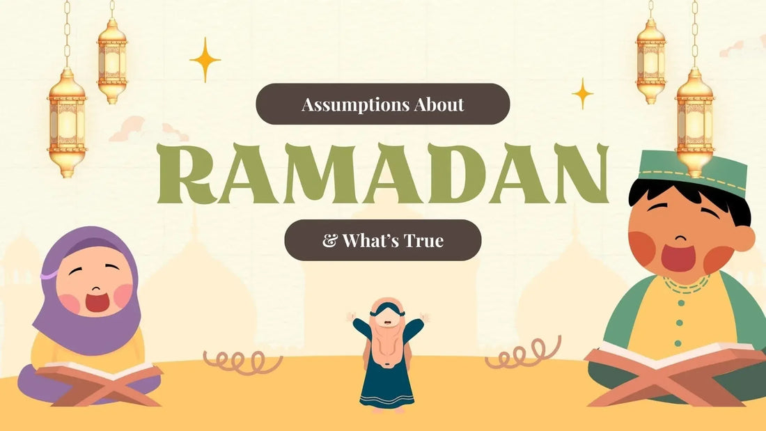 Assumptions About Ramadan & What's True