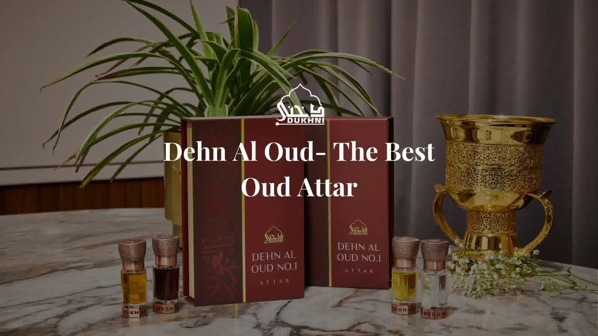 Dehn Al Oud- The Best Oud Attar