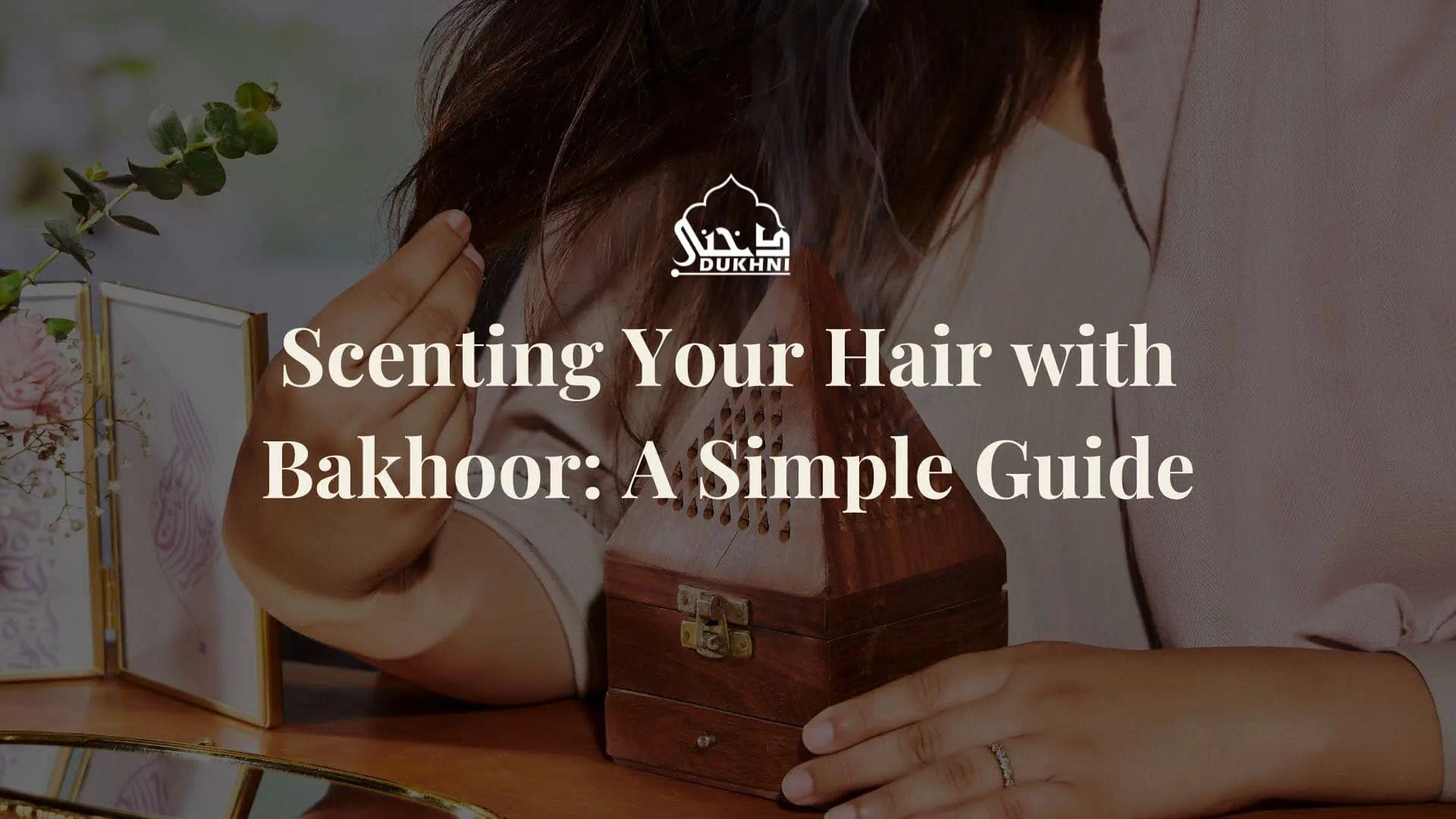 Scenting Your Hair with Bakhoor: A Simple Guide