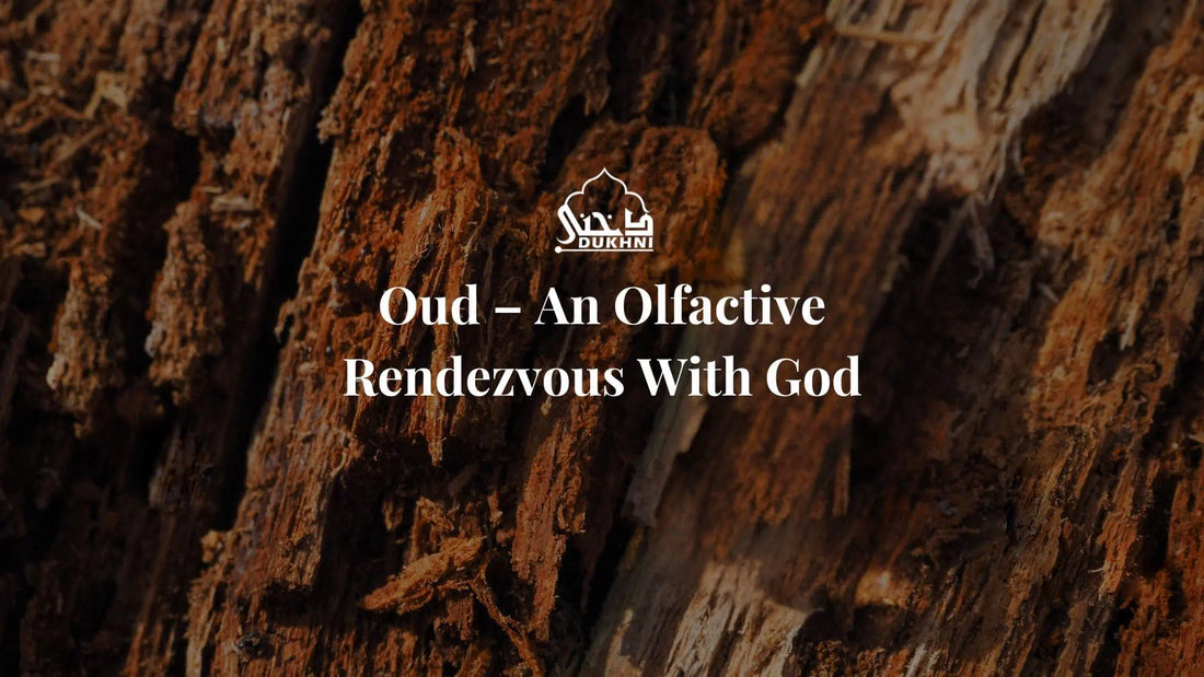 Oud – An Olfactive Rendezvous With God